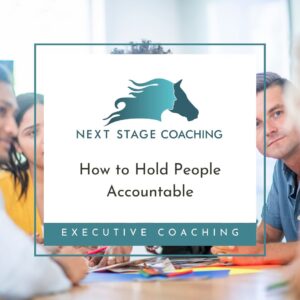 How to Hold People Accountable by Gail Boone at NextStageCoaching.ca