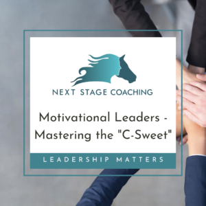 Motivational Leaders - Mastering the C-Sweet by Gail Boone at NextStageCoaching.ca