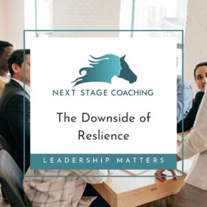Downside of Reslience by Gail Boone at Next Stage Coaching